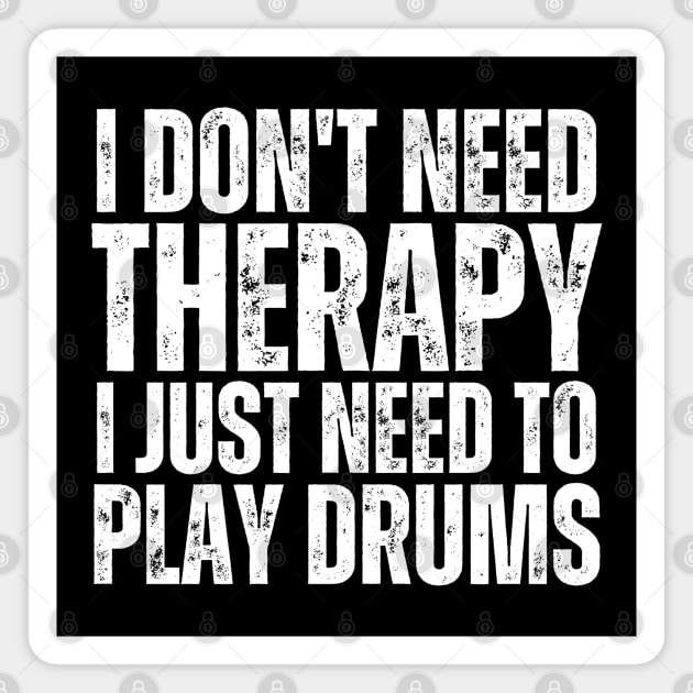 I Don't Need Therapy I Just Need To Play Drums Magnet by HobbyAndArt